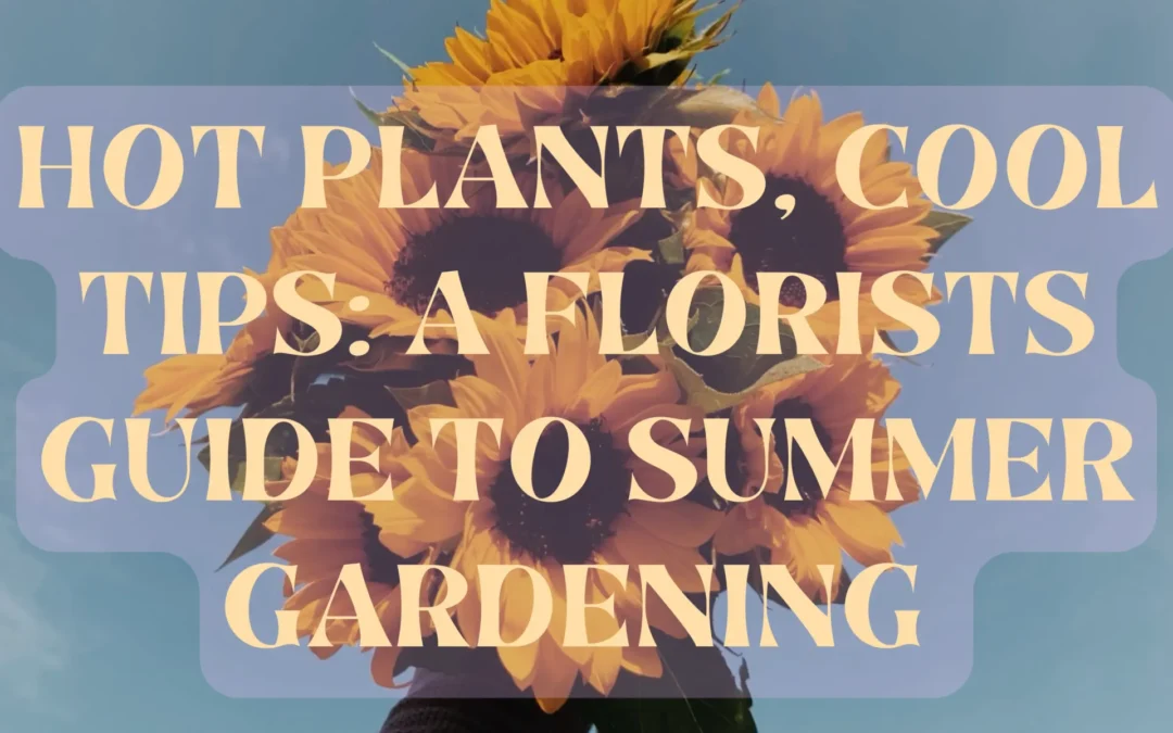 Episode 65: Hot Plants, Cool Tips: A Florist’s Guide to Summer Gardening
