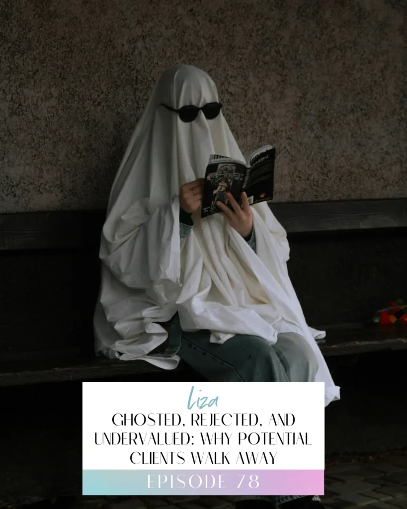 Podcast Episode 77 Title Image: Ghosted, Rejected, and Undervalued: Why Potential Clients Walk Away