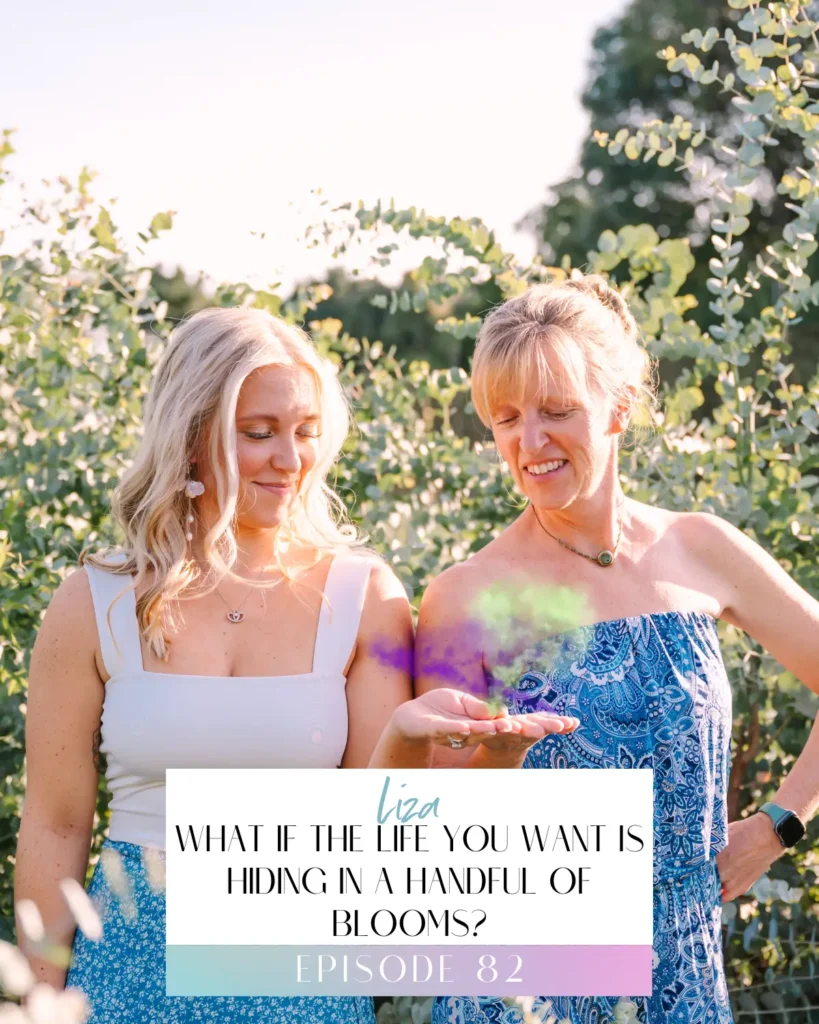 Podcast Episode Title for Episode 82 of the Flower Files: What if the life you want is hiding in a handful of blooms?