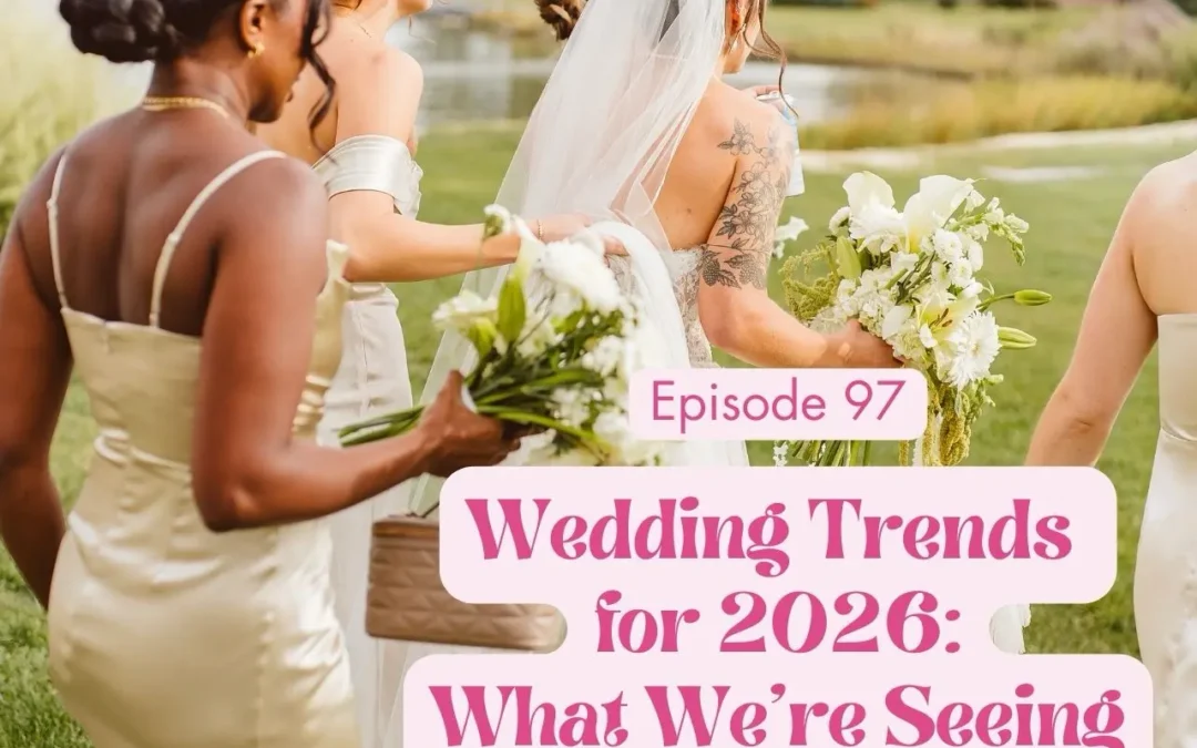 Episode 97: Wedding Trends for 2026– What are we seeing?